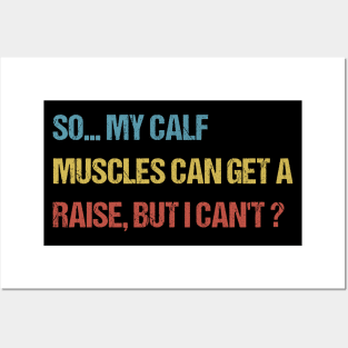 so my calf muscles can get a raise, but i cant Posters and Art